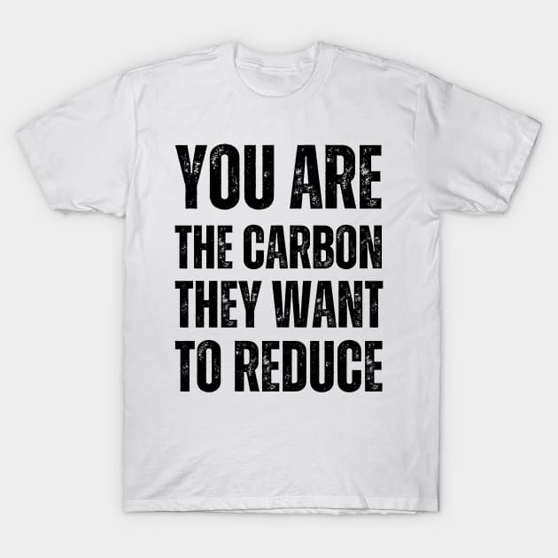 You are the carbon they want to reduce T-Shirt by la chataigne qui vole ⭐⭐⭐⭐⭐